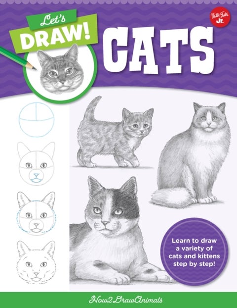 Let's Draw Cats - Learn to draw a variety of cats and kittens step by step!