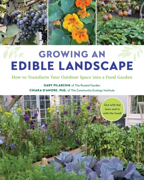 Growing an Edible Landscape - How to Transform Your Outdoor Space into a Food Garden