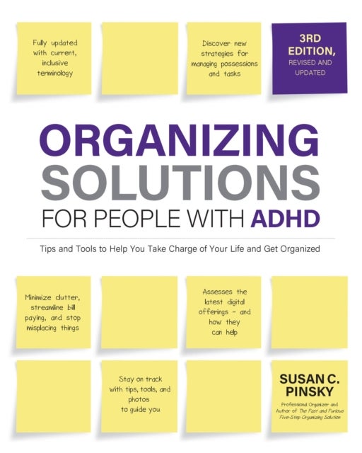 Organizing Solutions for People with ADHD, 3rd Edition - Tips and Tools to Help You Take Charge of Your Life and Get Organized