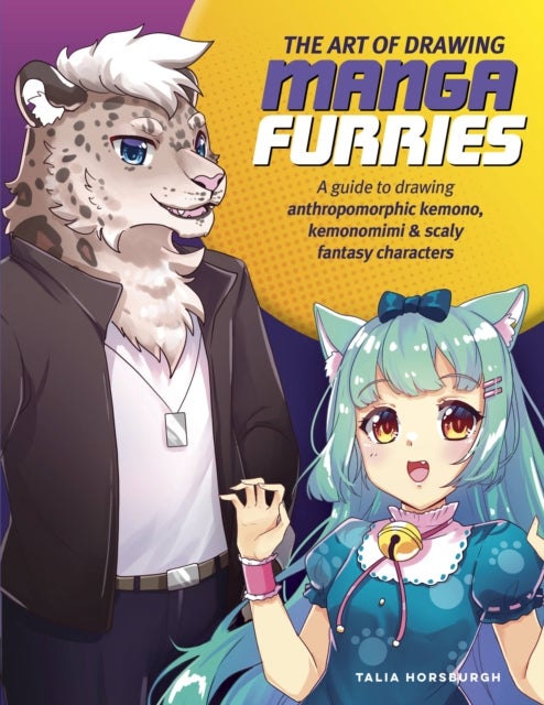 The Art of Drawing Manga Furries - A guide to drawing anthropomorphic kemono, kemonomimi & scaly fantasy characters