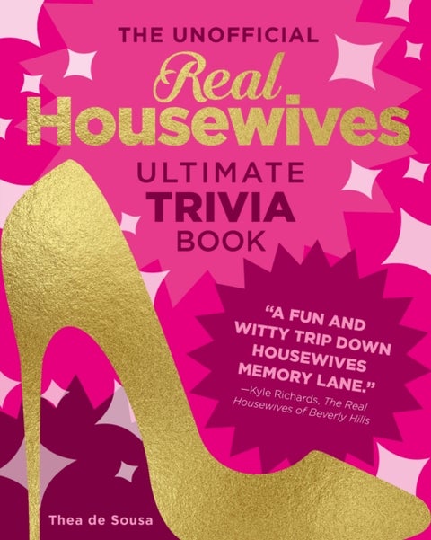 The Unofficial Real Housewives Ultimate Trivia Book - Test Your Superfan Status and Relive the Most Icon
