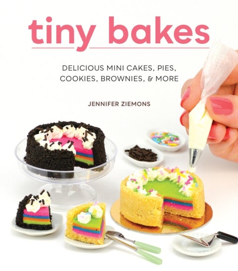 Tiny Bakes - Delicious Mini Cakes, Pies, Cookies, Brownies, and More