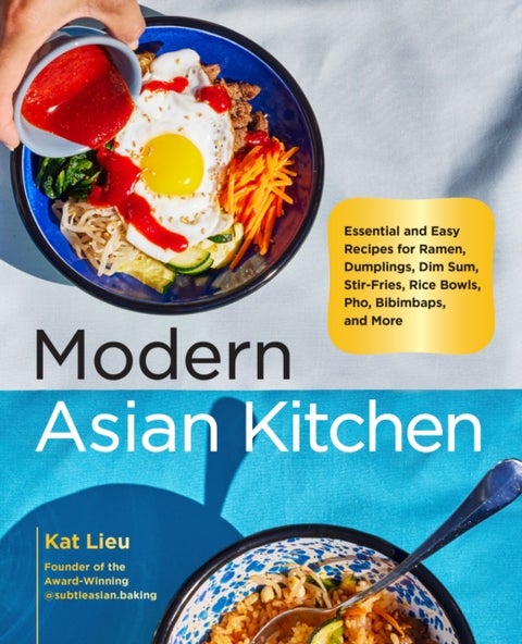 Modern Asian Kitchen - Essential and Easy Recipes for Ramen, Dumplings, Dim Sum, Stir-Fries, Rice Bowls, Pho, Bibimbaps, and More