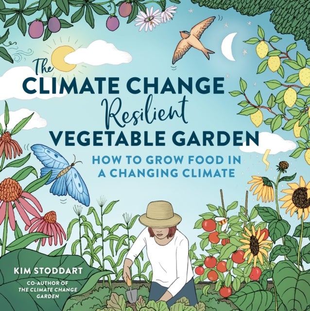 The Climate Change¿Resilient Vegetable Garden - How to Grow Food in a Changing Climate