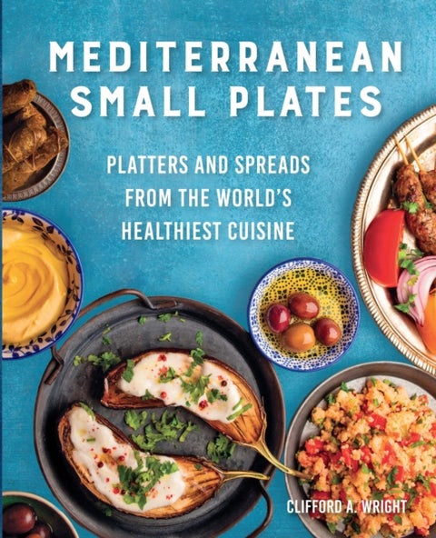 Mediterranean Small Plates - Platters and Spreads from the World's Healthiest Cuisine