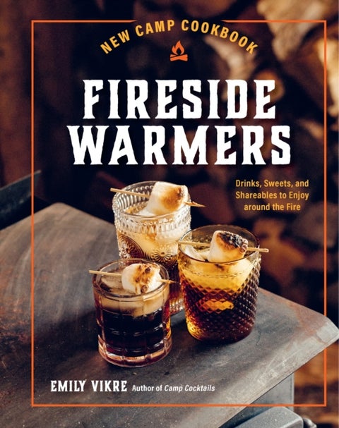 New Camp Cookbook Fireside Warmers - Drinks, Sweets, and Shareables to Enjoy around the Fire