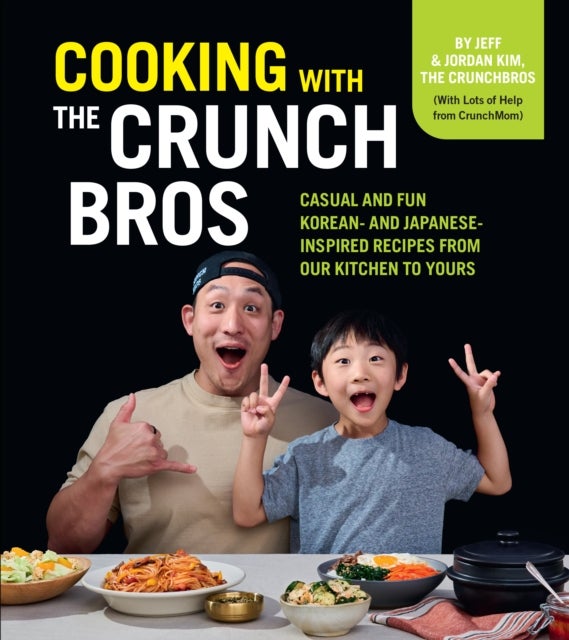 Cooking with the CrunchBros - Casual and Fun Korean- and Japanese-Inspired Recipes from Our Kitchen to Yours