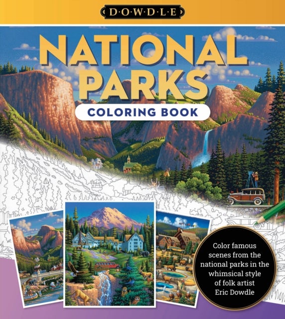 Eric Dowdle Coloring Book: National Parks - Color famous scenes from the national parks in the whimsical style of folk artist Eric Dowdle