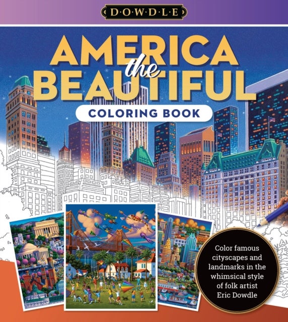 Eric Dowdle Coloring Book: America the Beautiful - Color famous cityscapes and landmarks in the whimsical style of folk artist Eric Dowdle