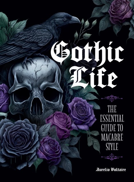 Gothic Life - The Essential Guide to Macabre Style