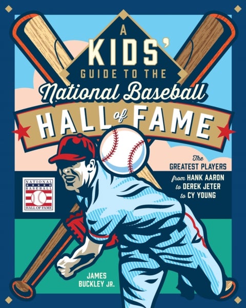 A Kids' Guide to the National Baseball Hall of Fame - The Greatest Players from Hank Aaron to Derek Jeter to Cy Young