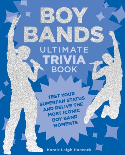 Boy Bands Ultimate Trivia Book - Test Your Superfan Status and Relive the Most Iconic Boy Band Moments