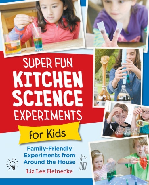 Super Fun Kitchen Science Experiments for Kids - 52 Family Friendly Experiments from Around the House
