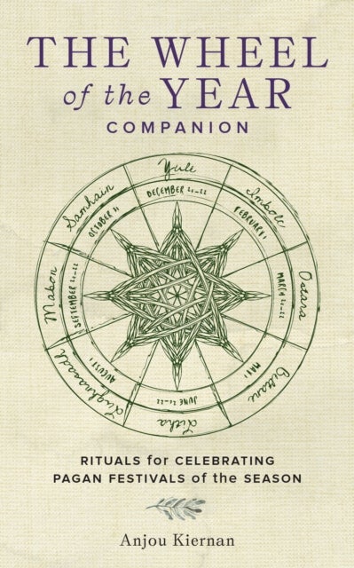 The Wheel of the Year Companion - Rituals for Celebrating Pagan Festivals of the Season