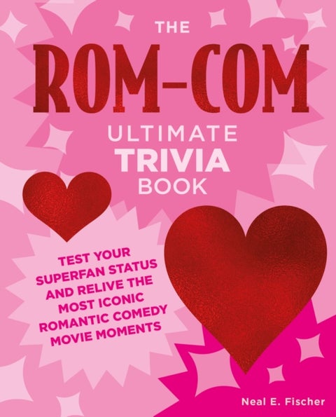 The Rom-Com Ultimate Trivia Book - Test Your Superfan Status and Relive the Most Iconic Romantic Comedy Movie Moments