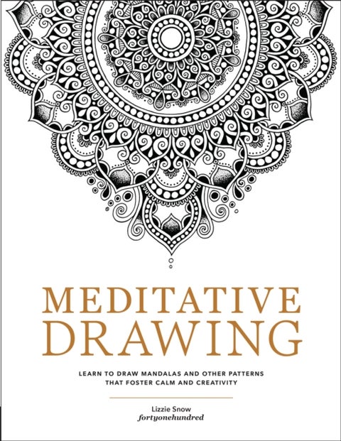 Meditative Drawing - Learn to Draw Mandalas and Other Patterns That Foster Calm and Creativity