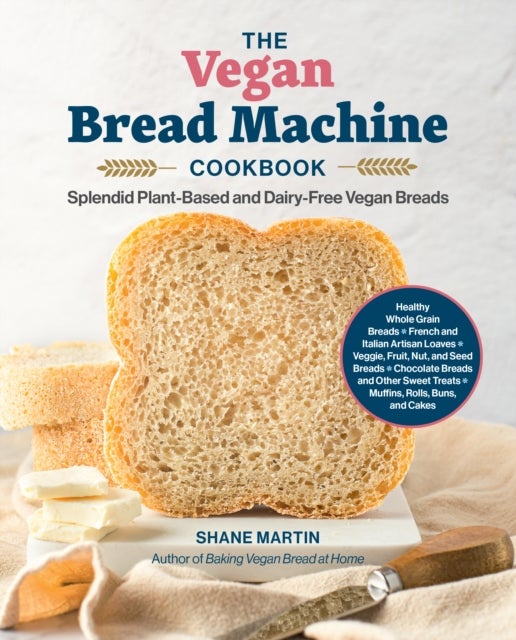 The Vegan Bread Machine Cookbook - Splendid Plant-Based and Dairy-Free Vegan Breads