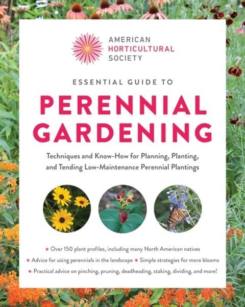 Essential Guide to Perennial Gardening - Techniques and Know-How for Planning, Planting, and Tending Low-Maintenance Perennial Plantings