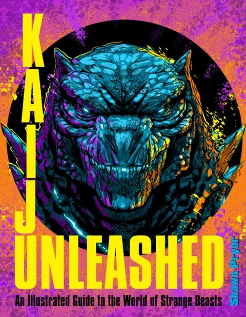 Kaiju Unleashed - An Illustrated Guide to the World of Strange Beasts