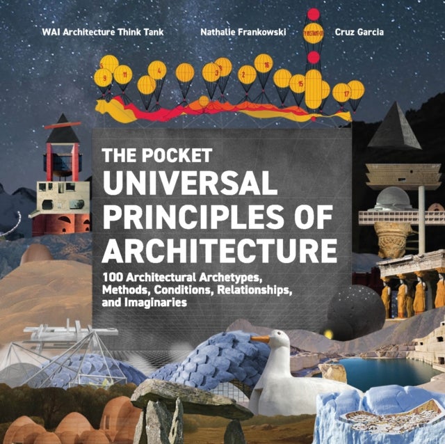 The Pocket Universal Principles of Architecture - 100 Architectural Archetypes, Methods, Conditions, Relationships, and Imaginaries