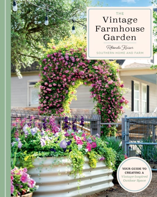 The Vintage Farmhouse Garden - Your Guide to Creating a Vintage-Inspired Outdoor Space