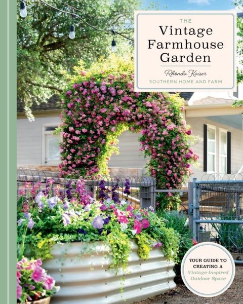The Vintage Farmhouse Garden - Your Guide to Creating a Vintage-Inspired Outdoor Space