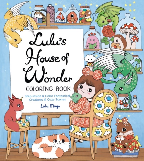 Lulu's House of Wonder Coloring Book - Step Inside & Color Fantastical Creatures & Cozy Scenes