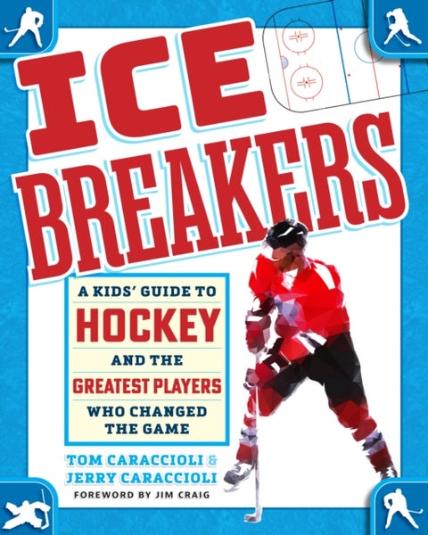 Ice Breakers - A Kids' Guide to Hockey and the Greatest Players Who Changed the Game