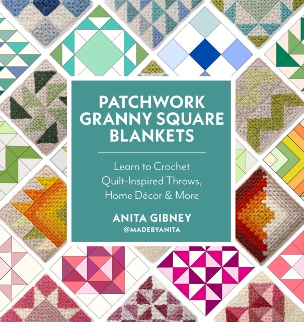 Patchwork Granny Square Blankets - Learn to Crochet Quilt-Inspired Throws, Home Decor & More