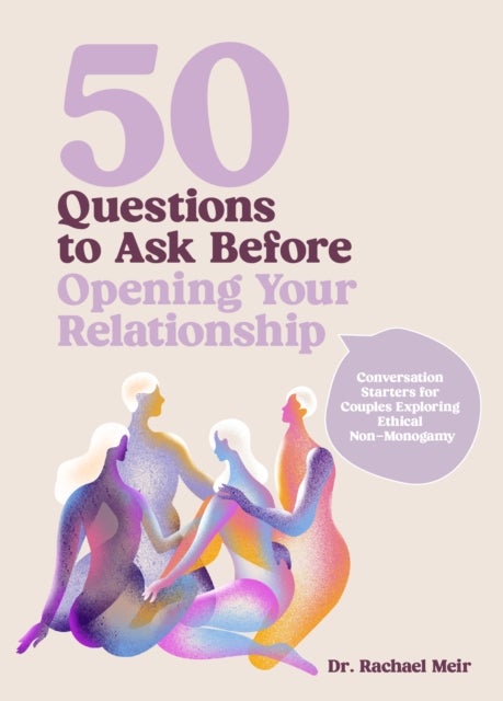 50 Questions to Ask Before Opening Your Relationship - Conversation Starters for Couples Exploring Ethical Nonmonogamy