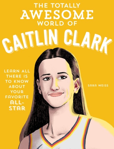 The Totally Awesome World of Caitlin Clark - Learn All There Is to Know about Your Favorite All-Star