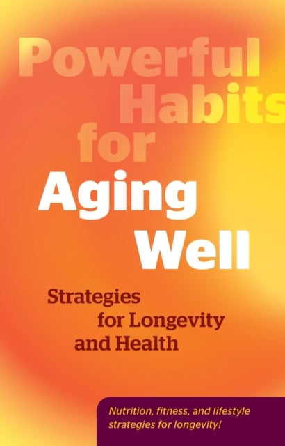 Powerful Habits for Aging Well - Strategies for Longevity and Health