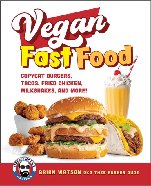 Vegan Fast Food - Copycat Burgers, Tacos, Fried Chicken, Pizza, Milkshakes, and More!