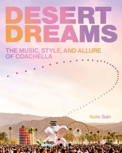 Desert Dreams - The Music, Style, and Allure of Coachella
