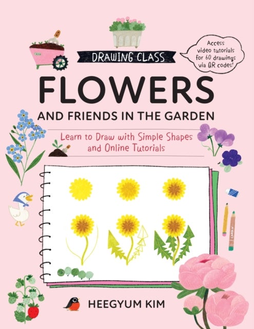 Drawing Class: Flowers and Friends in the Garden - Learn to Draw with Simple Shapes and Online Tutorials - Access video tutorials for 60 drawings via QR codes