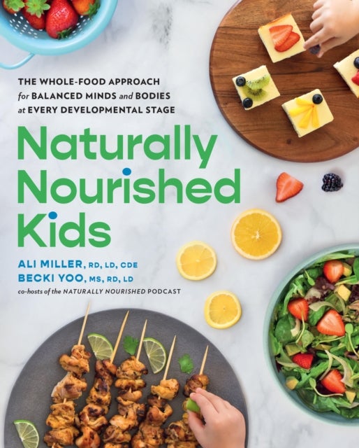 Naturally Nourished Kids - The Whole-Food Approach for Balanced Minds and Bodies at Every Developmental Stage