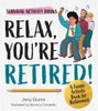 Relax, You're Retired!