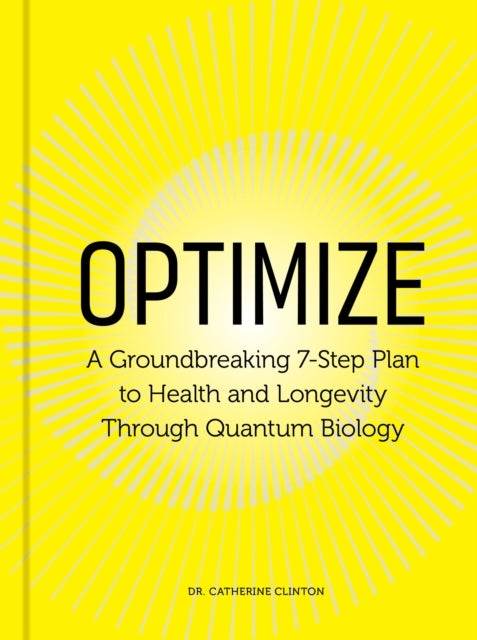 Optimize - A Groundbreaking 7-Step Plan to Health and Longevity Through Quantum Biology