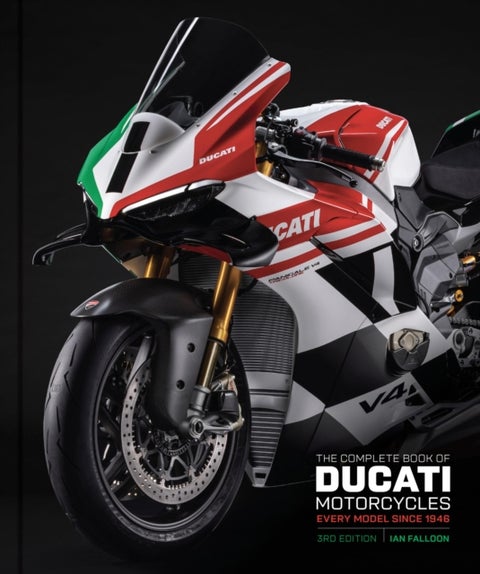 The Complete Book of Ducati Motorcycles Third Edition - Every Model Since 1946
