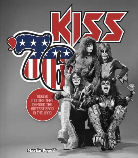 Kiss '76 - Twelve Months That Defined the Hottest Band in the Land