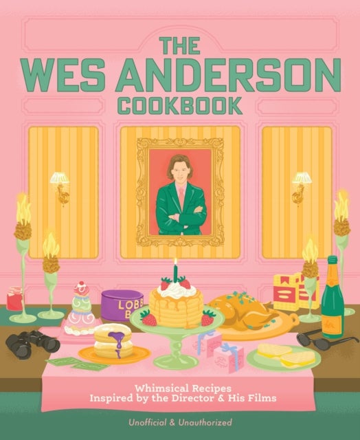 The Wes Anderson Cookbook - Whimsical Recipes Inspired by the Director and His Films