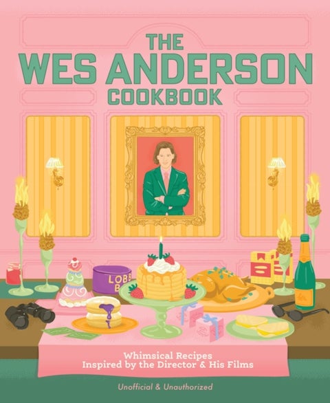 The Wes Anderson Cookbook - Whimsical Recipes Inspired by the Director and His Films