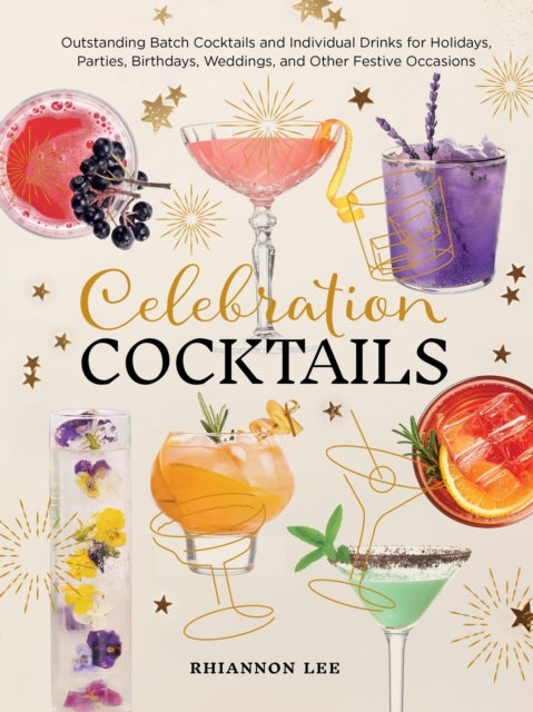 Celebration Cocktails - Outstanding Batch Cocktails and Individual Drinks for Holidays, Parties, Birthdays, Weddings, and Other Festive Occasions