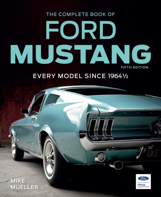 The Complete Book of Ford Mustang, Fifth Edition - Every Model Since 1964 1/2