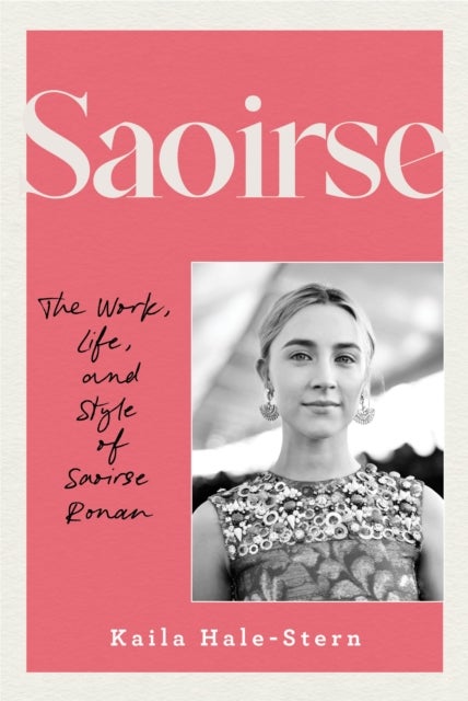 Saoirse - The Work, Life, and Style of Saoirse Ronan