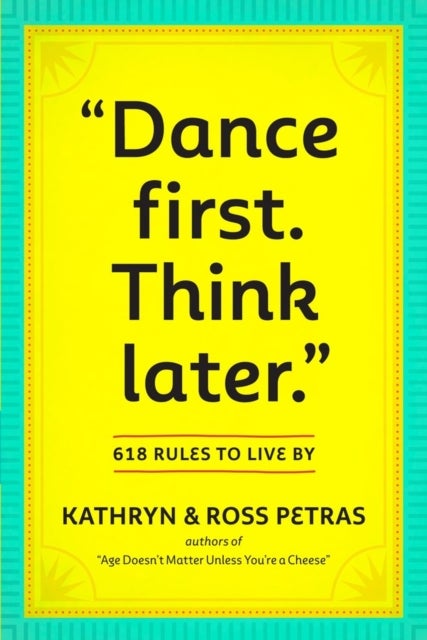 'Dance First. Think Later' - 618 Rules to Live By