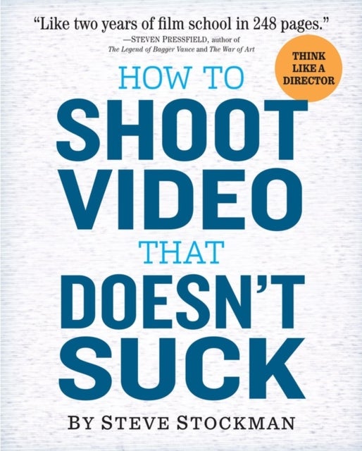 How to Shoot Video That Doesn't Suck - Advice to Make Any Amateur Look Like a Pro