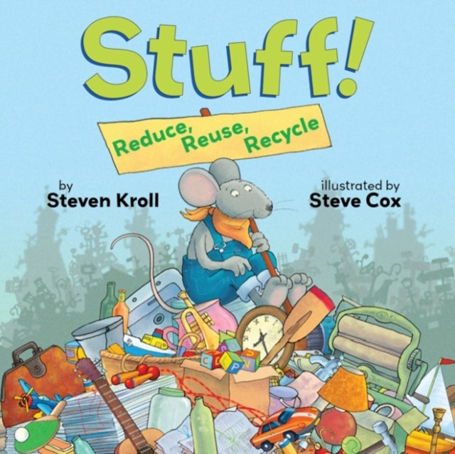 Stuff! Reduce, Reuse, Recycle - Reduce, Reuse, Recycle