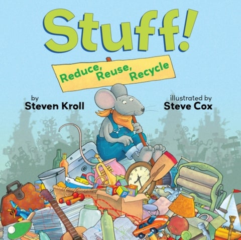 Stuff! Reduce, Reuse, Recycle - Reduce, Reuse, Recycle