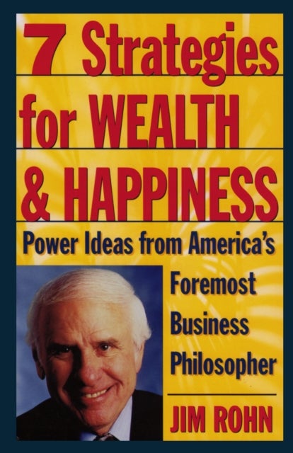 7 Strategies for Wealth & Happiness - Power Ideas from America's Foremost Business Philosopher